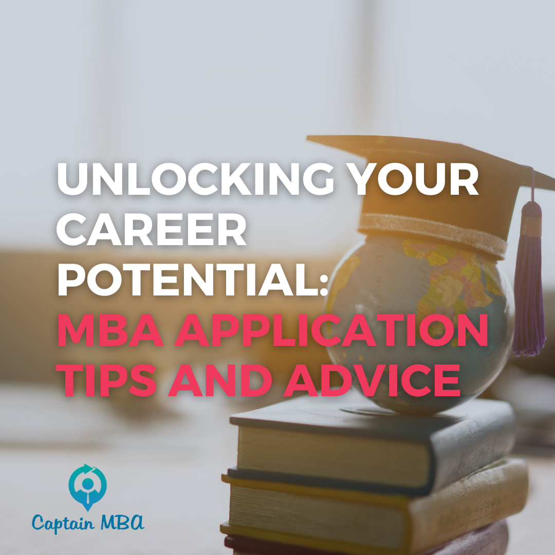 Unlocking Your Career Potential: MBA Application Tips and Advice